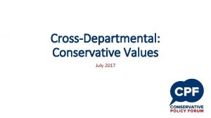 CrossDepartmental Conservative Values July 2017 Towards a Conservative
