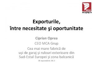 Exporturile ntre necesitate i oportunitate Ciprian Oprea CEO