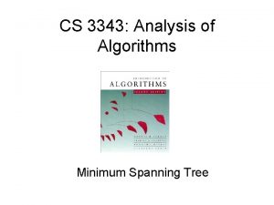 CS 3343 Analysis of Algorithms Minimum Spanning Tree