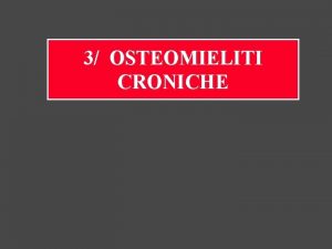 3 OSTEOMIELITI CRONICHE Osteite cronica 15 delle osteomieliti