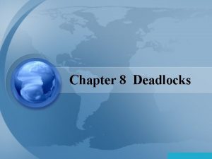 Chapter 8 Deadlocks Chapter 8 Deadlocks System Model