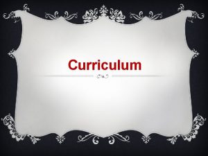Curriculum The First Lecture Meaning of Curriculum Facets