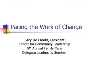 Pacing the Work of Change Gary De Carolis