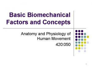 Basic Biomechanical Factors and Concepts Anatomy and Physiology