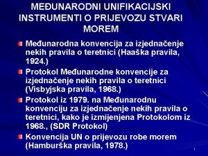 MEUNARODNI UNIFIKACIJSKI INSTRUMENTI O PRIJEVOZU STVARI MOREM Meunarodna