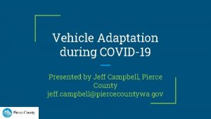 Vehicle Adaptation during COVID19 Presented by Jeff Campbell