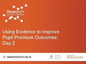 Using Evidence to Improve Pupil Premium Outcomes Day