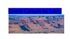 Grand Canyon by Layla History of the Grand
