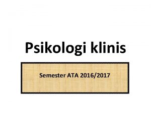 Psikologi klinis Semester ATA 20162017 SEJARAH PSIKOLOGI KLINIS