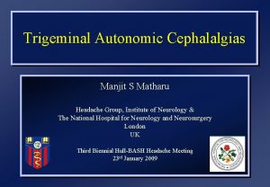 Trigeminal Autonomic Cephalalgias Manjit S Matharu Headache Group