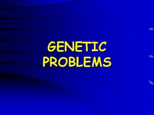 GENETIC PROBLEMS Question 1 How many different kinds