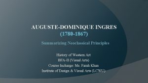 AUGUSTEDOMINIQUE INGRES 1780 1867 Summarizing Neoclassical Principles History