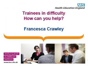 Trainees in difficulty How can you help Francesca