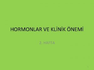 HORMONLAR VE KLNK NEM 2 HAFTA 1 Hormonlar