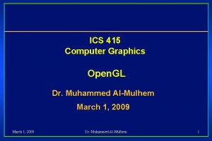 ICS 415 Computer Graphics Open GL Dr Muhammed