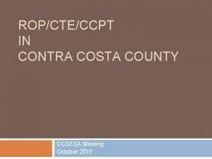 ROPCTECCPT IN CONTRA COSTA COUNTY CCSESA Meeting October