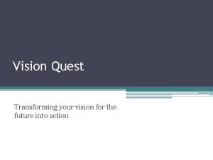 Vision Quest Transforming your vision for the future