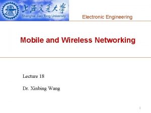 Electronic Engineering Mobile and Wireless Networking Lecture 18