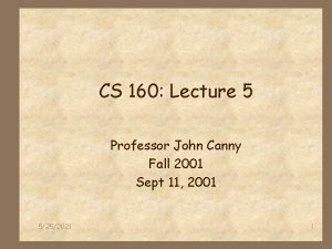 CS 160 Lecture 5 Professor John Canny Fall