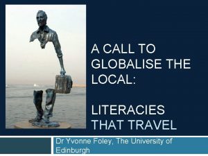 A CALL TO GLOBALISE THE LOCAL LITERACIES THAT