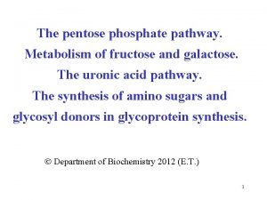 The pentose phosphate pathway Metabolism of fructose and