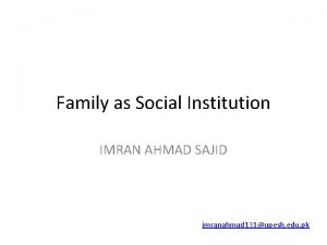 Family as Social Institution IMRAN AHMAD SAJID imranahmad