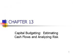 CHAPTER 13 Capital Budgeting Estimating Cash Flows and