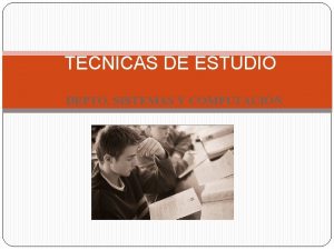 TECNICAS DE ESTUDIO DEPTO SISTEMAS Y COMPUTACIN Saber