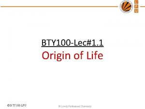 BTY 100 Lec1 1 Origin of Life BTY