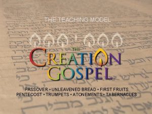 THE TEACHING MODEL PASSOVER UNLEAVENED BREAD FIRST FRUITS