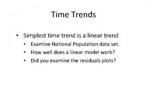 Time Trends Simplest time trend is a linear