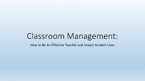Classroom Management How to Be An Effective Teacher