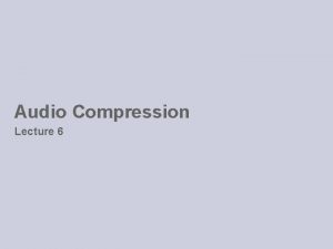 Audio Compression Lecture 6 Digital Sound Basics Sound