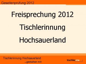 Gesellenprfung 2012 Freisprechung 2012 Tischlerinnung Hochsauerland gestalten mit
