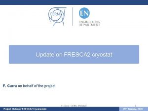 Update on FRESCA 2 cryostat F Carra on