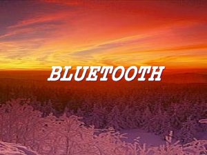 BLUETOOTH Tematy prezentacji Bluetooth czyli co to waciwie