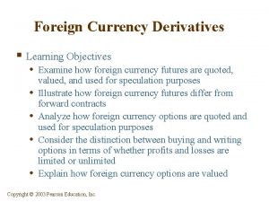 Foreign Currency Derivatives Learning Objectives Examine how foreign