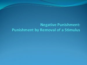 Negative Punishment Punishment by Removal of a Stimulus