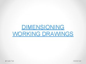 DIMENSIONING WORKING DRAWINGS Footer Text 632021 1 Dimensioning