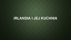 IRLANDIA I JEJ KUCHNIA IRLANDIA BYA KRAJEM ROLNICZYM