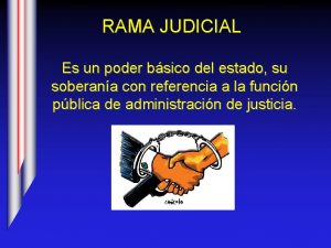 RAMA JUDICIAL Es un poder bsico del estado