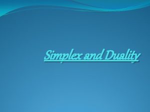 Simplex and Duality SIMPLEX INTRODUCTION Graphic method of