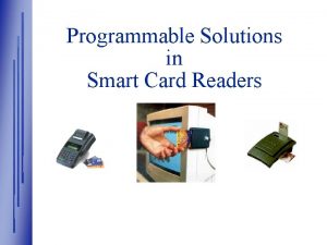 Programmable Solutions in Smart Card Readers Xilinx Overview