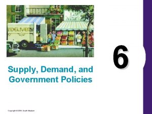 Supply Demand and Government Policies Copyright 2004 SouthWestern