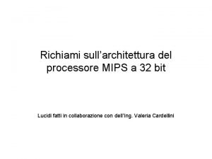 Richiami sullarchitettura del processore MIPS a 32 bit