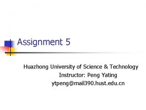 Assignment 5 Huazhong University of Science Technology Instructor
