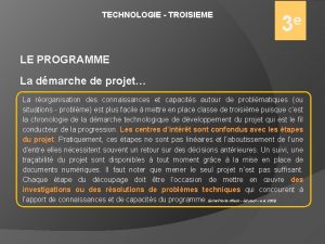 TECHNOLOGIE TROISIEME e 3 LE PROGRAMME La dmarche