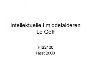 Intellektuelle i middelalderen Le Goff HIS 2130 Hst