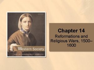 Chapter 14 Reformations and Religious Wars 1500 1600