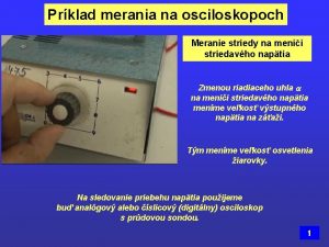 Prklad merania na osciloskopoch Meranie striedy na menii